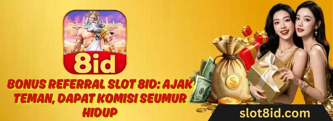 Bonus Referral Slot 8ID Ajak Teman, Dapat Komisi Seumur Hidup