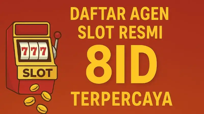 Daftar Agen Slot Resmi 8ID Terpercaya dan Terlengkap